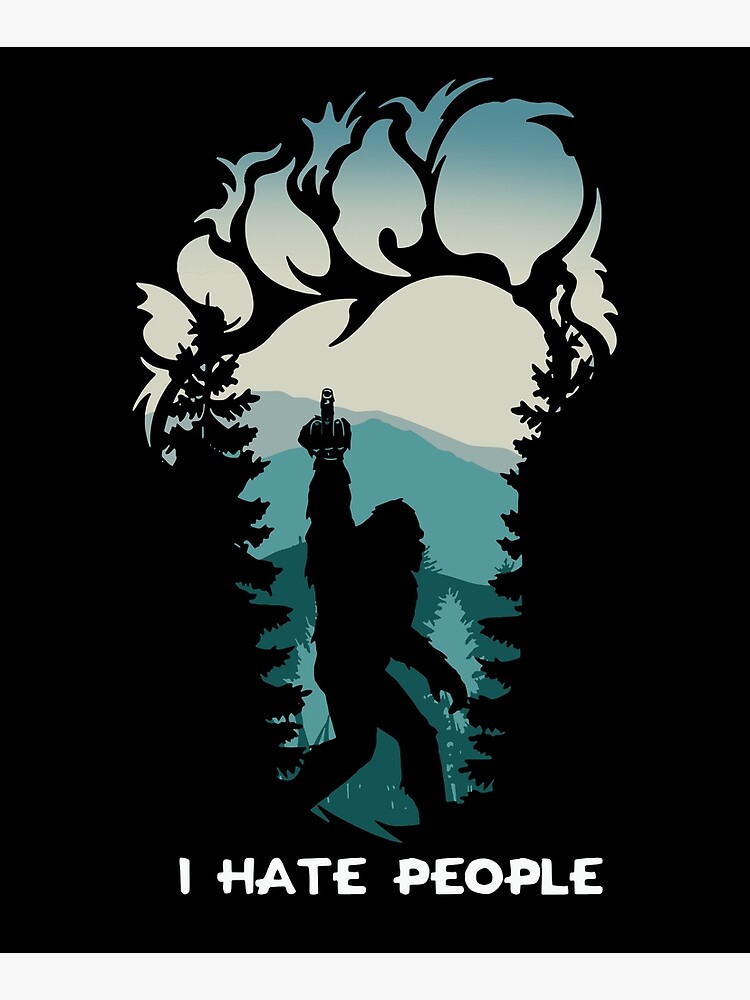 bigfoot i hate people