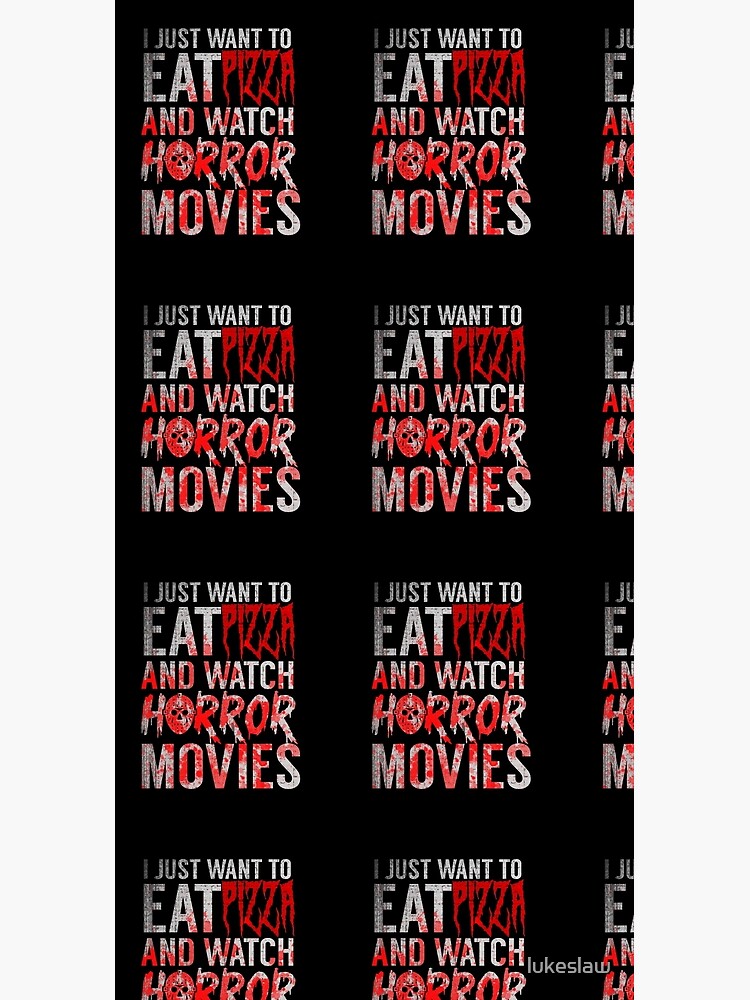 Funny Horror Movie Fan Gift Halloween Pizza I Just Want To Eat Pizza And Watch Horror Movies Shirt Funny Pizza Shirt Horror Films Pizza Lovers Gift Horror Movie Lovers by lukeslaw
