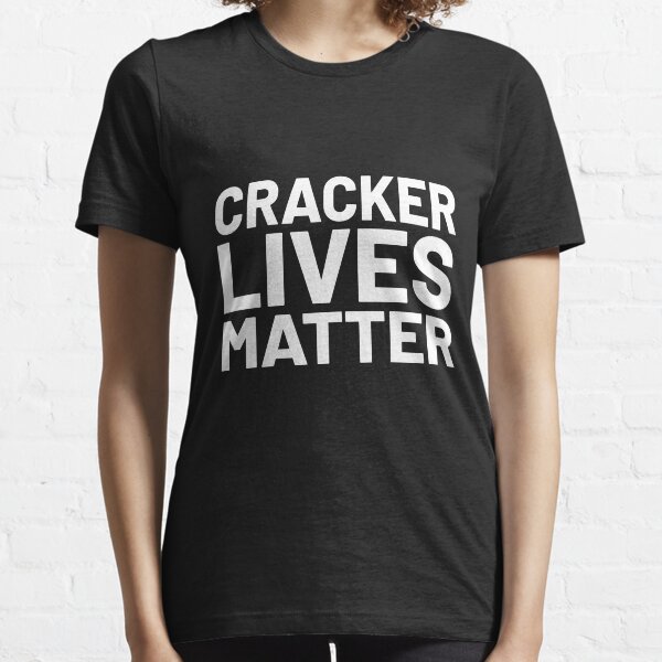 cracker lives matter shirt