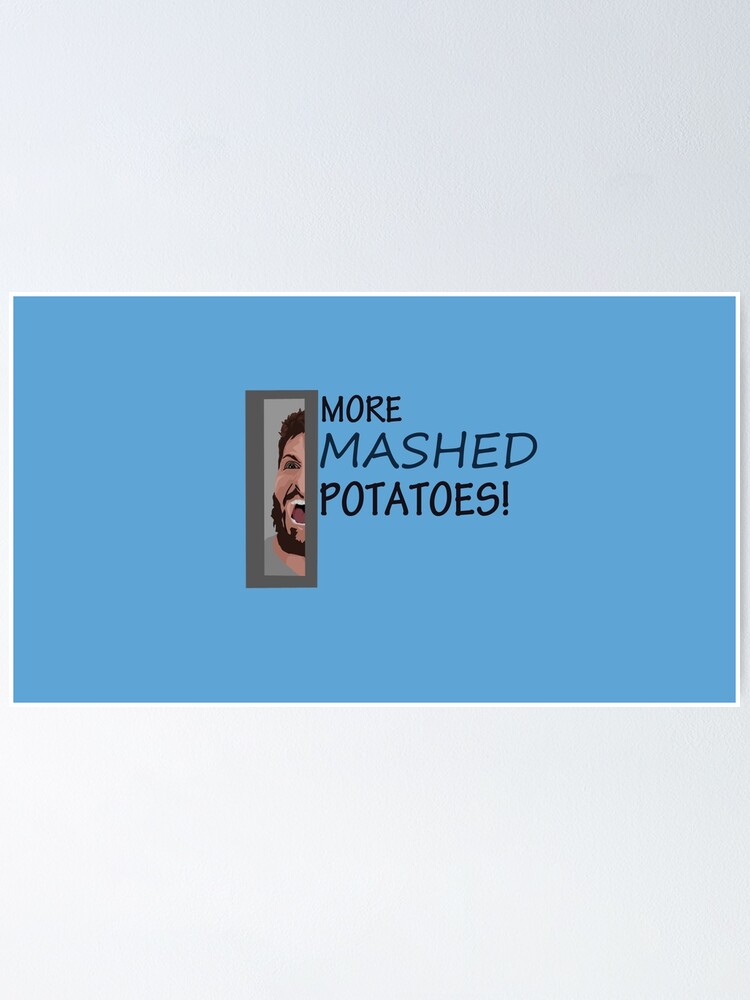 "More Mashed Potatoes Brooklyn Nine Nine!" Poster for Sale by