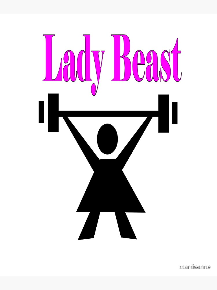 Lady beast, a strong powerful woman that lifts heavy by martisanne