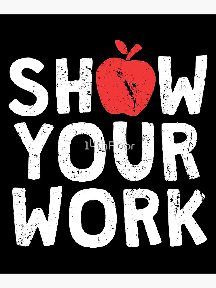 show-your-work-t-shirt-funny-math-teacher-gift-poster-by-14thfloor