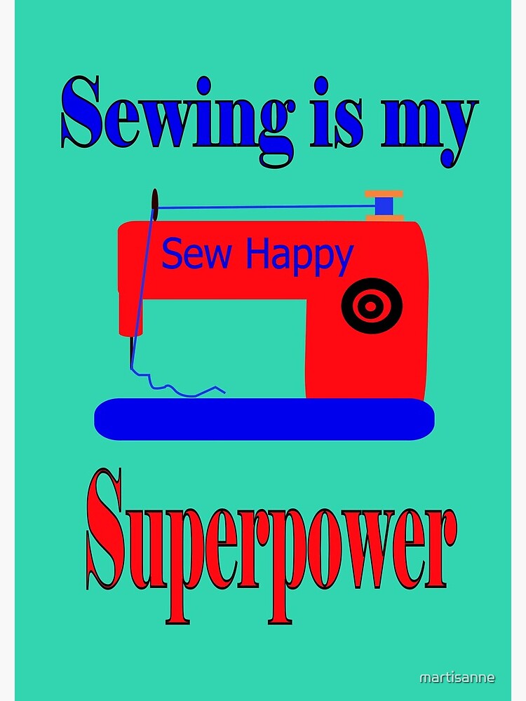 Sewing is my superpower,sew happy by martisanne