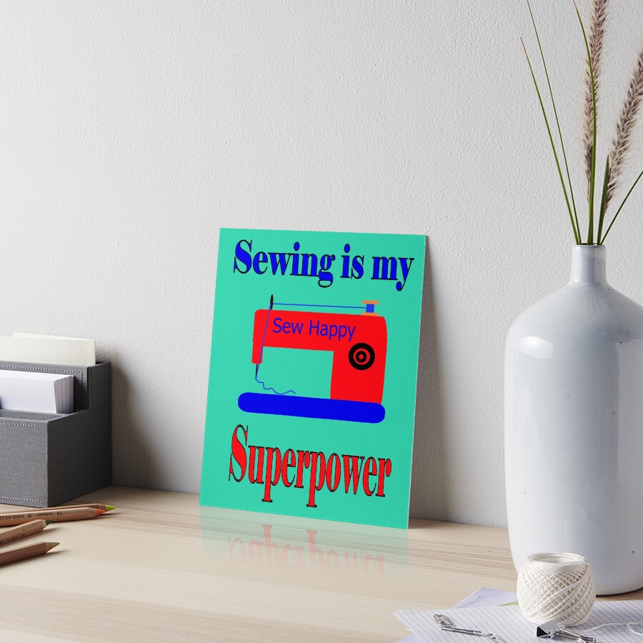 Sewing is my superpower,sew happy Art Board Print