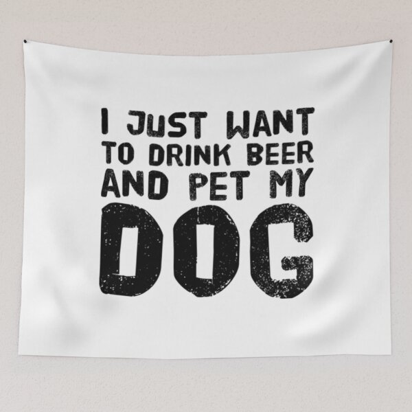 Item preview, I Just Want To Drink Beer And Pet My Dog designed and sold by FurbuddyWonders.