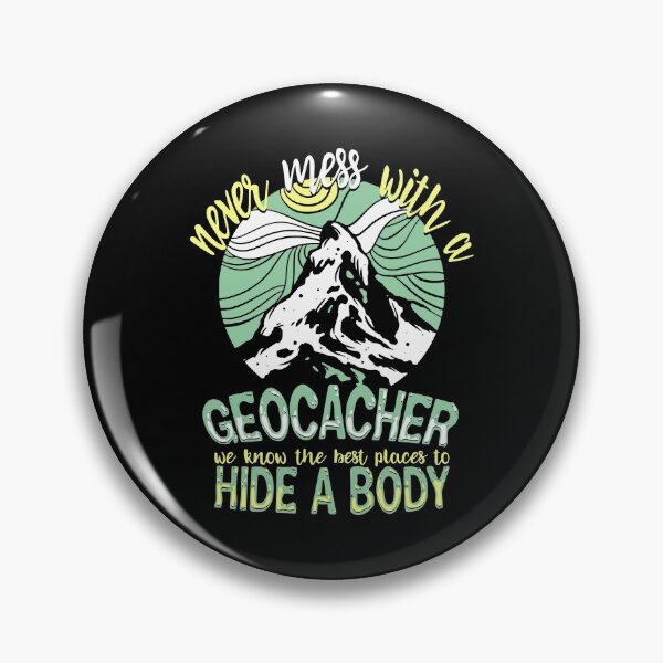 Item preview, Never mess with a geocacher we know the best places to hide a body designed and sold by RPHDesigns.