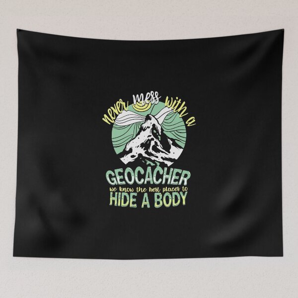 Item preview, Never mess with a geocacher we know the best places to hide a body designed and sold by RPHDesigns.
