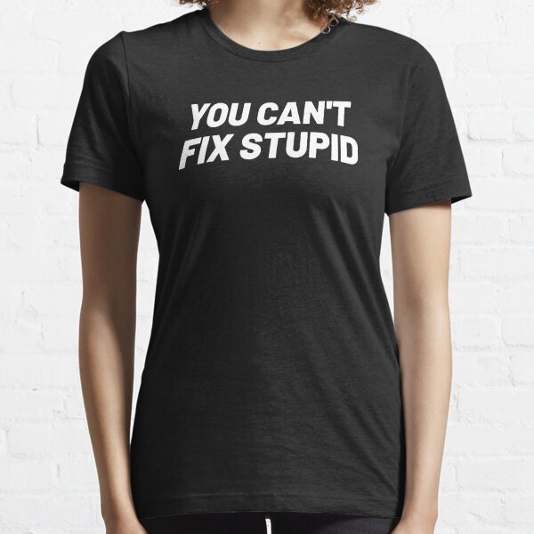 You Can't Not Fix Stupid Funny Tennessee Titans T-Shirt - T-shirts