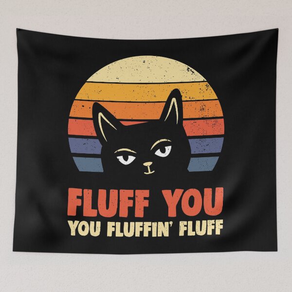 Item preview, You Fluffin Fluff - Fluff You You Fluffin Fluff  designed and sold by T-Junkie.