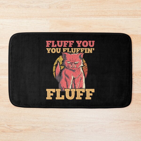 Item preview, Fluff You You Fluffin Fluff Funny Cat Pun designed and sold by T-Junkie.