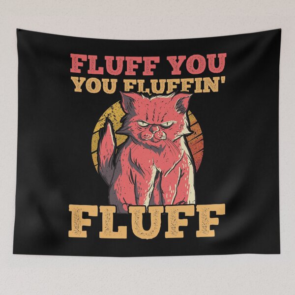 Item preview, Fluff You You Fluffin Fluff Funny Cat Pun designed and sold by T-Junkie.