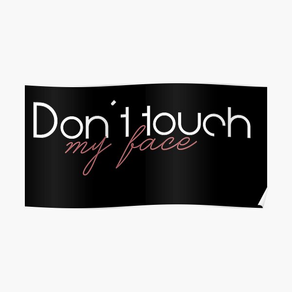 "Don’t touch my face" Poster for Sale by Natalie1999kj Redbubble
