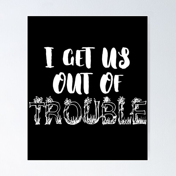 Item preview, I Get Us Out Of Trouble White designed and sold by itismimi.