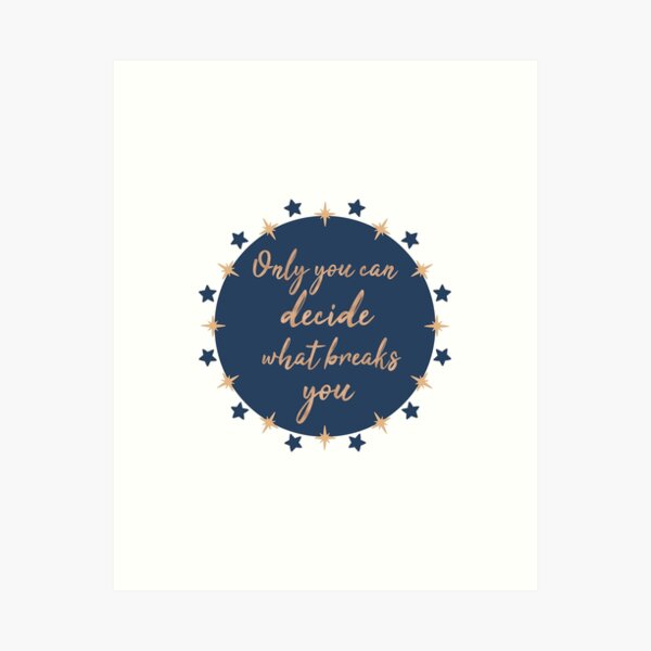 only you can decide what breaks you Art Print