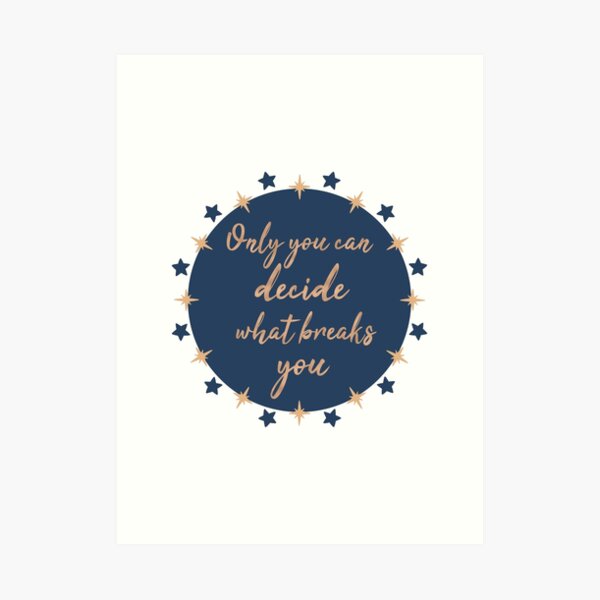 only you can decide what breaks you Art Print