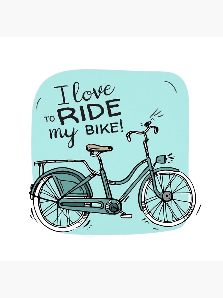 I Love To Ride My Bike T Shirt Poster By Thequeen92 Redbubble