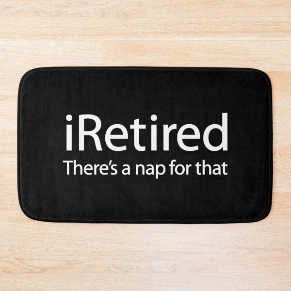 Item preview, iRetired there's a nap for that funny retirement retiree pensioner designed and sold by LaundryFactory.