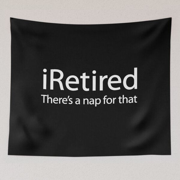 Item preview, iRetired there's a nap for that funny retirement retiree pensioner designed and sold by LaundryFactory.
