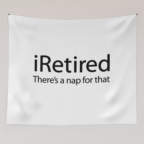 Item preview, iRetired there's a nap for that funny retirement gift idea retiree pensioner designed and sold by LaundryFactory.