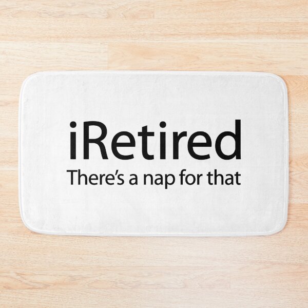 Item preview, iRetired there's a nap for that funny retirement gift idea retiree pensioner designed and sold by LaundryFactory.