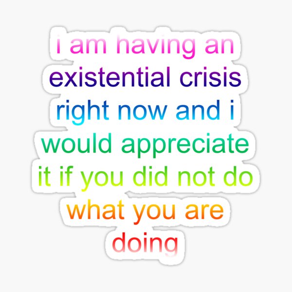 Existential Crisis Sticker