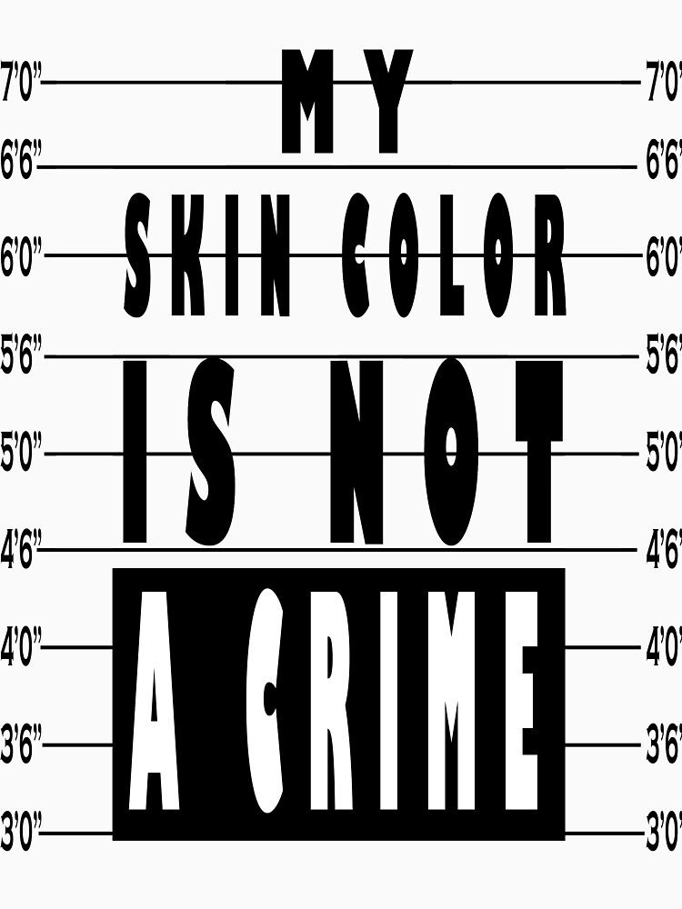 my skin is not a crime shirt