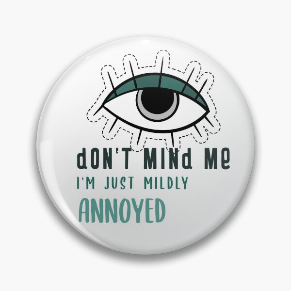 Item preview, Don't Mind Me, Just Being Mildly Annoyed designed and sold by Mariannka.