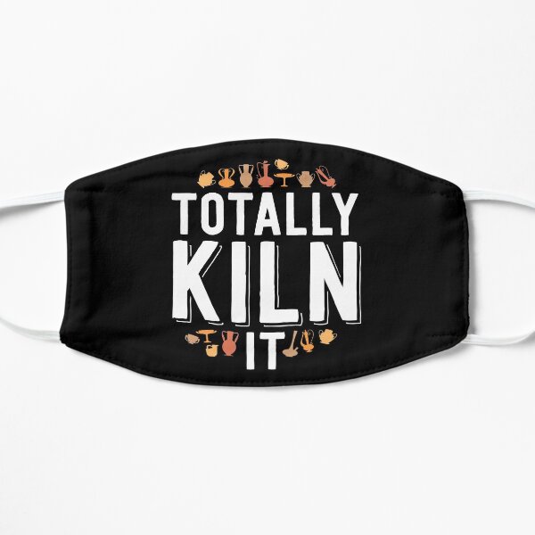 Totally Kiln It Funny Pottery Shirt Gift Ceramics Artist Flat Mask