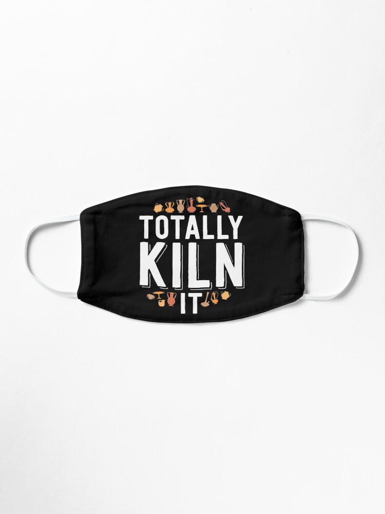 Alternate view of Totally Kiln It Funny Pottery Shirt Gift Ceramics Artist Mask