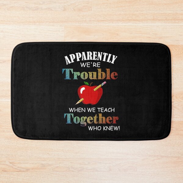 Item preview, apparently we're trouble when we teach together who knew teacher's Gift designed and sold by BRONZELBTAYLOR.
