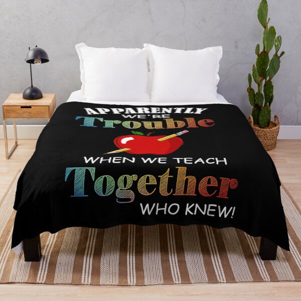 Item preview, apparently we're trouble when we teach together who knew teacher's Gift designed and sold by BRONZELBTAYLOR.