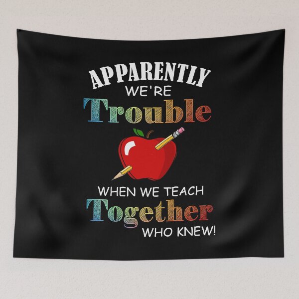 Item preview, apparently we're trouble when we teach together who knew teacher's Gift designed and sold by BRONZELBTAYLOR.