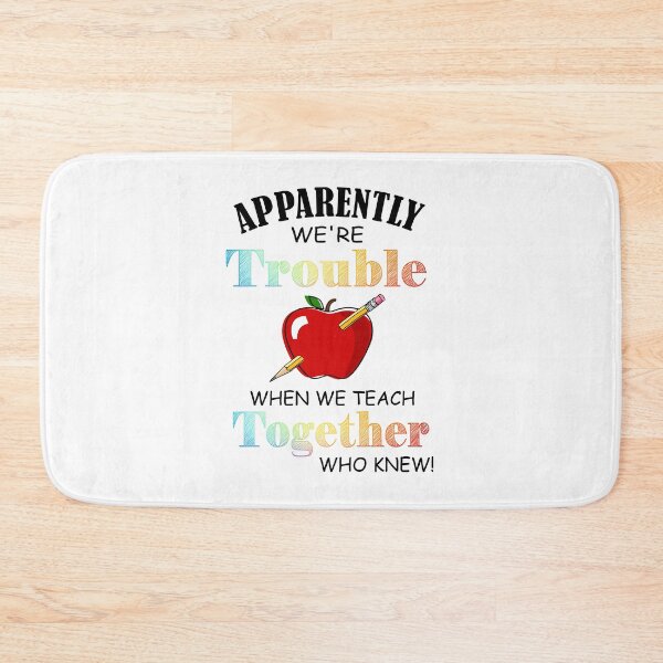 Item preview, apparently we're trouble when we teach together who knew teacher's Gift designed and sold by BRONZELBTAYLOR.