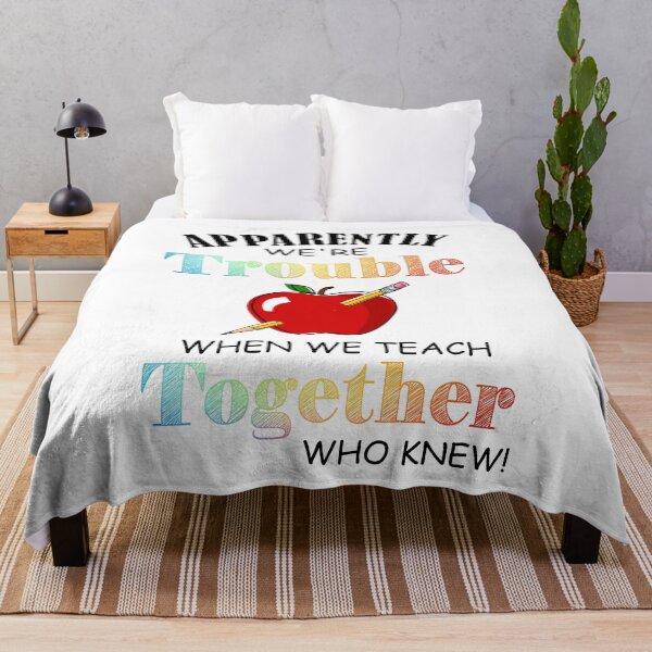 Item preview, apparently we're trouble when we teach together who knew teacher's Gift designed and sold by BRONZELBTAYLOR.
