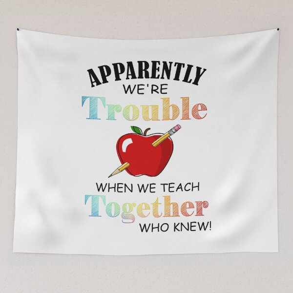 Item preview, apparently we're trouble when we teach together who knew teacher's Gift designed and sold by BRONZELBTAYLOR.
