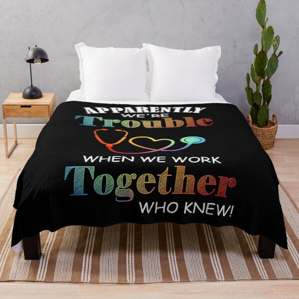 Item preview, apparently we're trouble when we work together who knew nurse's Gift designed and sold by BRONZELBTAYLOR.