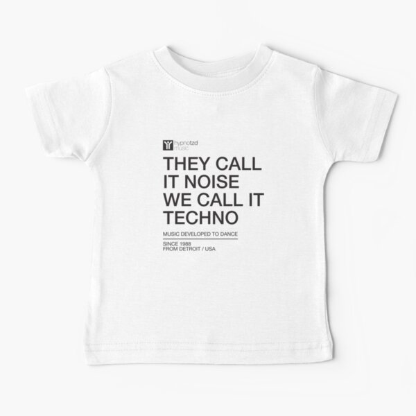 They Call It Noise We Call It Techno, for Electronic Music Djs Baby T-Shirt