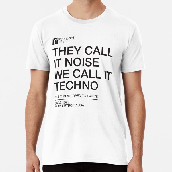 They Call It Noise We Call It Techno, for Electronic Music Djs Premium T-Shirt