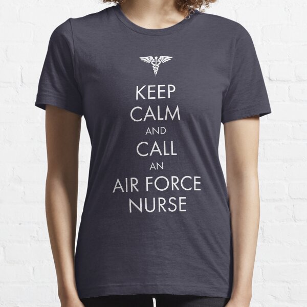 Keep Calm and Call an Air Force Nurse Essential T-Shirt