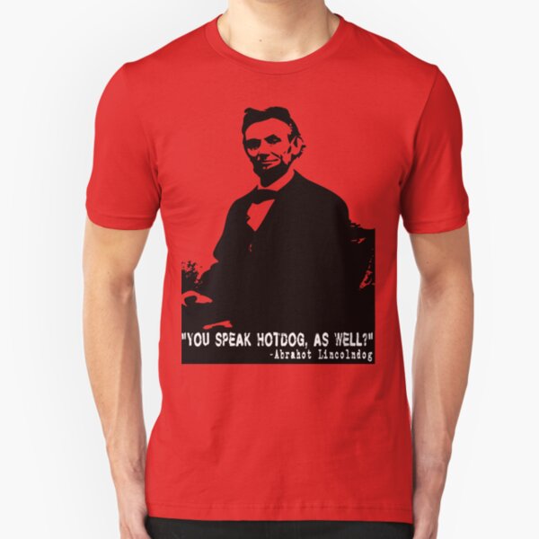 Abe Lincoln: You Speak Hotdog as Well? Slim Fit T-Shirt