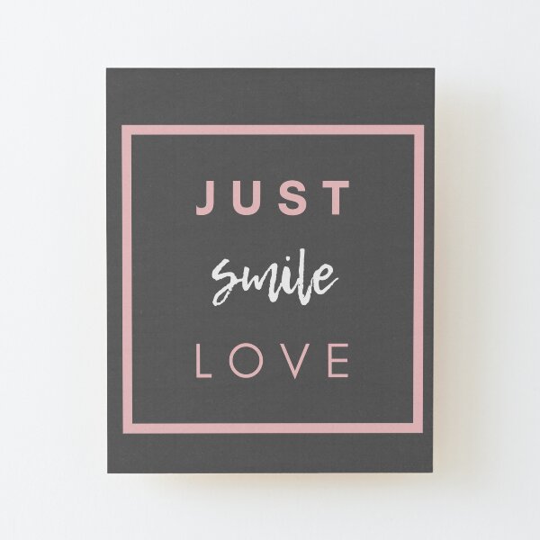 JUST SMILE LOVE Wood Mounted Print