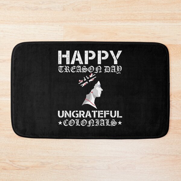 Item preview, Happy Treason Day Ungrateful Colonials designed and sold by BRONZELBTAYLOR.