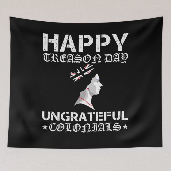 Item preview, Happy Treason Day Ungrateful Colonials designed and sold by BRONZELBTAYLOR.