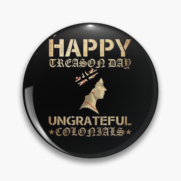 Item preview, Happy Treason Day Ungrateful Colonials designed and sold by BRONZELBTAYLOR.