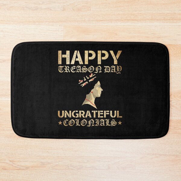 Item preview, Happy Treason Day Ungrateful Colonials designed and sold by BRONZELBTAYLOR.
