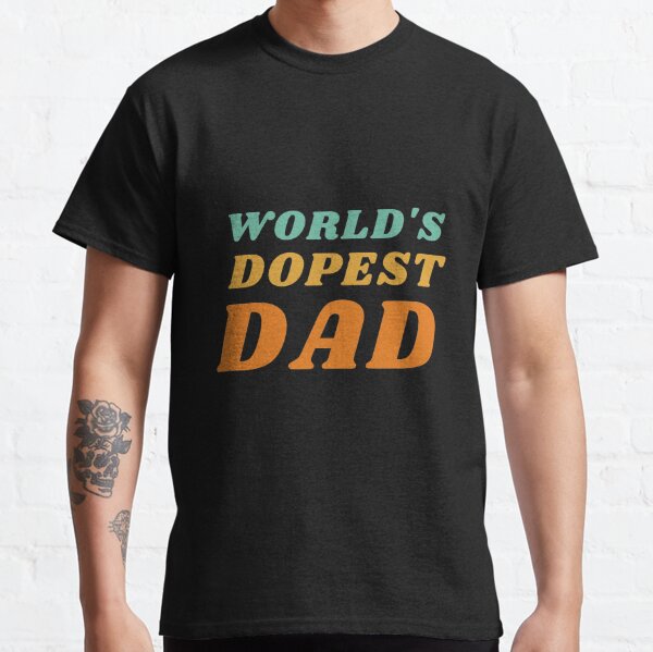 worlds dopest dad tshirt