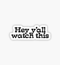 Hey y'all watch this Sticker