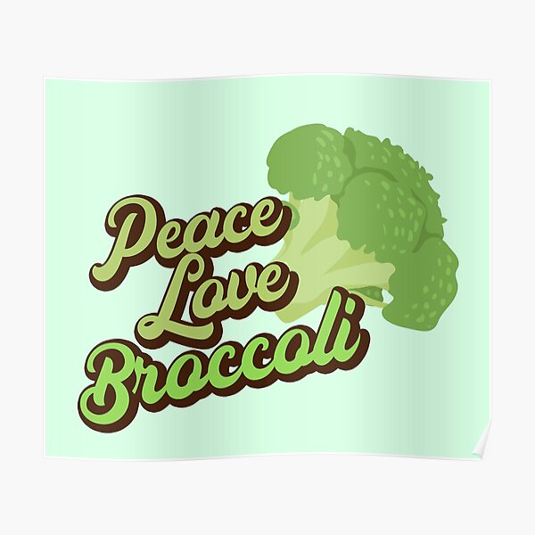 Peace Love Broccoli. Poster