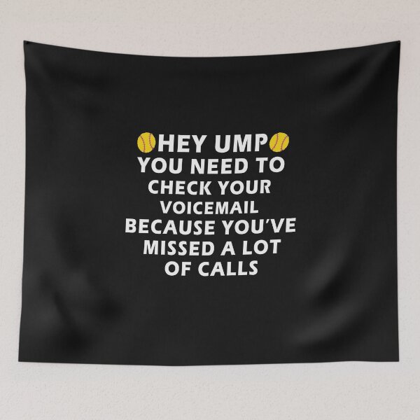 Item preview, HEY UMP YOU NEED TO CHECK YOUR VOICEMAIL BECAUSE YOU’VE MISSED A LOT OF CALLS TSHIRT designed and sold by bestdesigns2020.