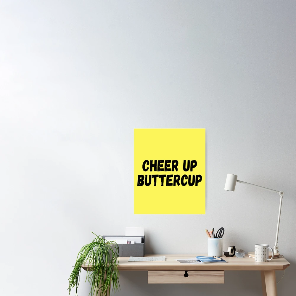 Cheer Up Buttercup Poster for Sale by CatMonkStudios